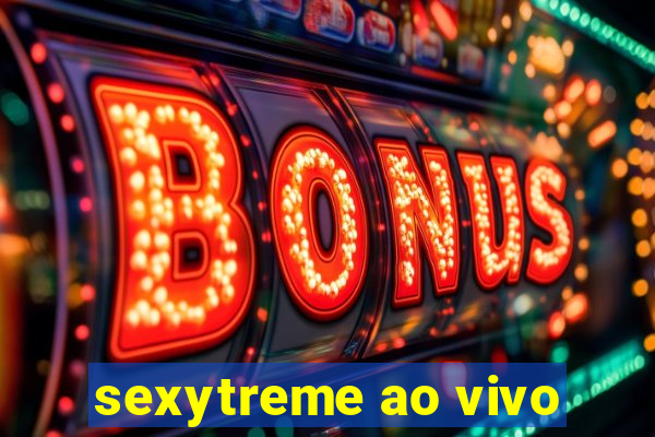 sexytreme ao vivo